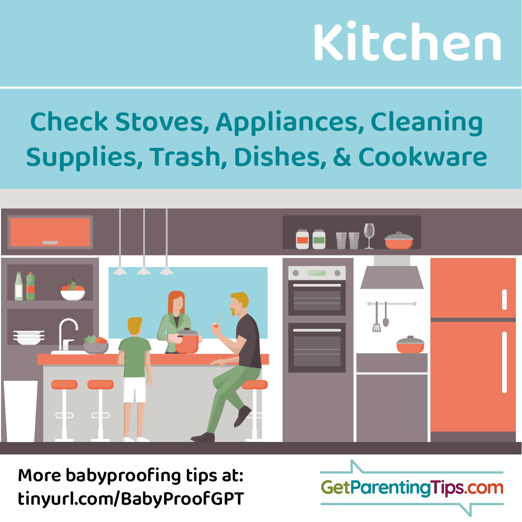 Kitchen. Check stoves, appliances, cleaning supplies, trash, dishes, and cookware. GetParentingTips.com